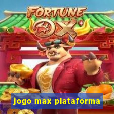 jogo max plataforma